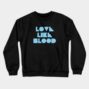 Love Like Bood, blue Crewneck Sweatshirt